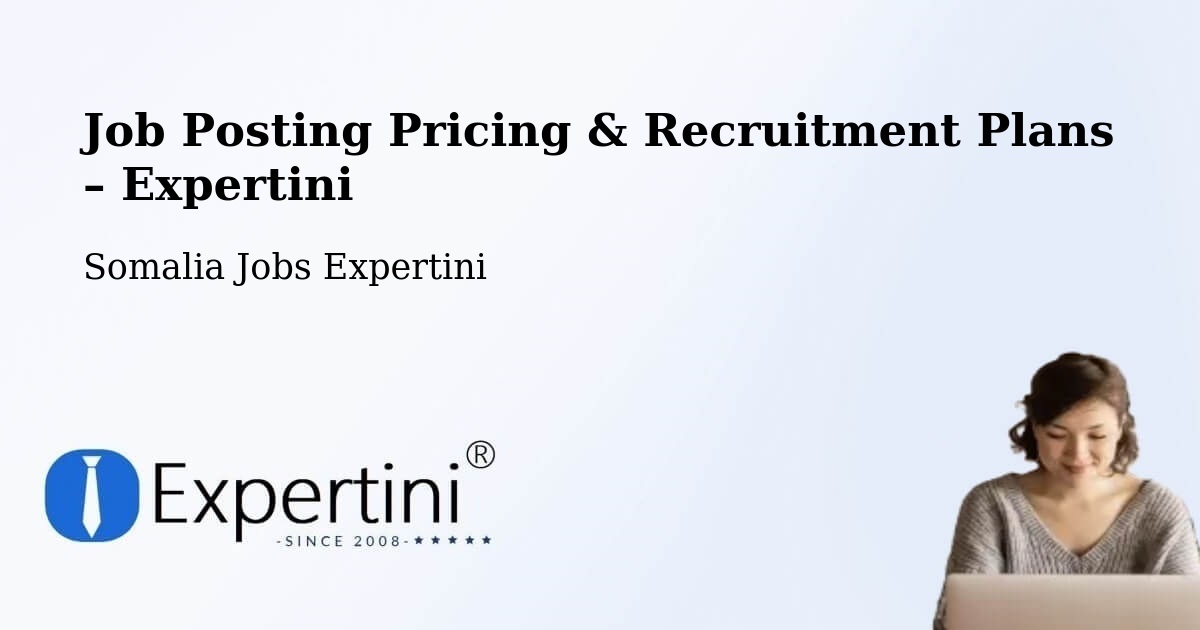 Job Posting Pricing & Recruitment Plans – Mogadishu - Mogadishu, Somalia Jobs Expertini